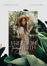 Freedom Through Faith a 6 Week Bible Study by Lydia McLaughlin