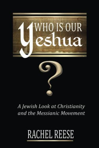Who is Our Yeshua?: A Jewish Look at Christianity and the Messianic