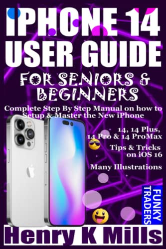 IPHONE 14 USER GUIDE FOR SENIORS & BEGINNERS