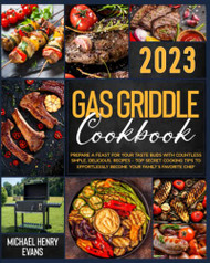 Gas Griddle Cookbook: Prepare a Feast for Your Taste Buds