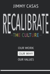 Recalibrate The Culture: Our Why...Our Work...Our Values