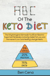 ABC of The Keto Diet: The Only Ketogenic Diet Guide You'll Ever Need