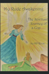 My Rude Awakening: The Spritual Journey of a Cop