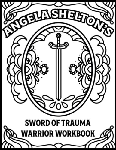 Angela Shelton's Sword of Trauma Workbook