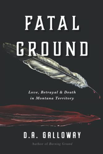 Fatal Ground: Love Betrayal & Death in Montana Territory
