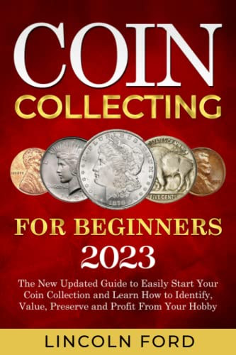 Coin Collecting for Beginners 2023 by Lincoln Ford