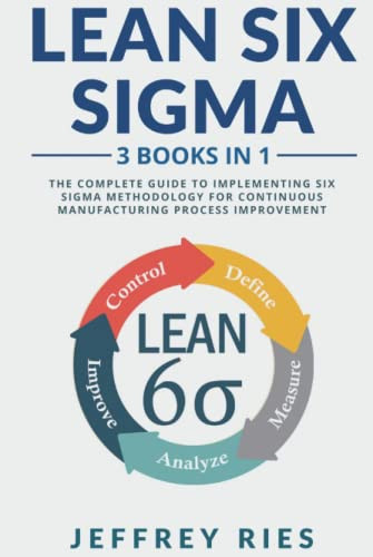 Lean Six Sigma: 3 Books in 1: The Complete Guide to Implementing Six