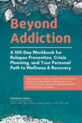 Beyond Addiction: A 100-Day Workbook for Relapse Prevention Crisis
