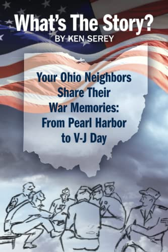What's The Story?: Your Ohio Neighbors Share Their War Memories: from