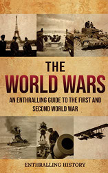 World Wars: An Enthralling Guide to the First and Second World