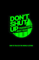 Don't Shut Up: How To Talk So The World Listens