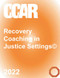 Recovery Coaching within Justice Settings Recovery Coaching within Justice Settings