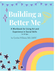 Building a Better Me: A Workbook for Using Art and Experience
