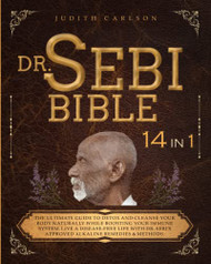 DR. SEBI BIBLE: 14 in 1: The Ultimate Guide To Detox and Cleanse Your
