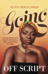 Going Off Script: A young African Girl's Memoir of Resilience Faith