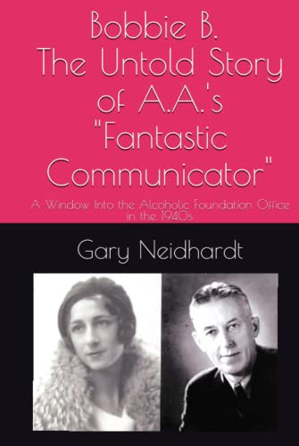 Bobbie B. The Untold Story of A.A.'s "Fantastic Communicator"