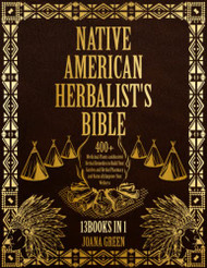 Native American Herbalist's Bible Over 400+ Herbal Remedies