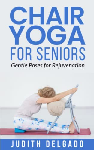 Chair Yoga for Seniors: Gentle Poses for Rejuvenation