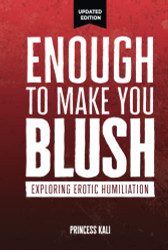 Enough To Make You Blush: Exploring Erotic Humiliation - Enough To Make