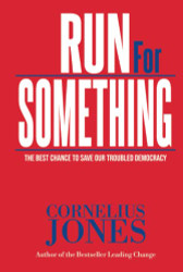 RUN for SOMETHING: The Best Chance to Save Our Troubled Democracy