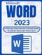 WORD 2023: A Step-by-Step Concise Practical Guide to Master Microsoft
