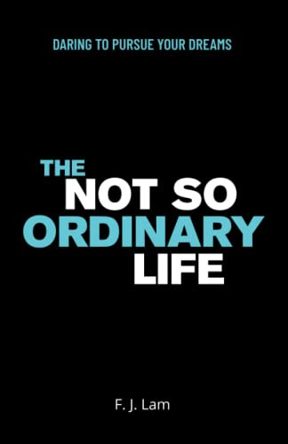 Not So Ordinary Life: Daring to pursue your dreams
