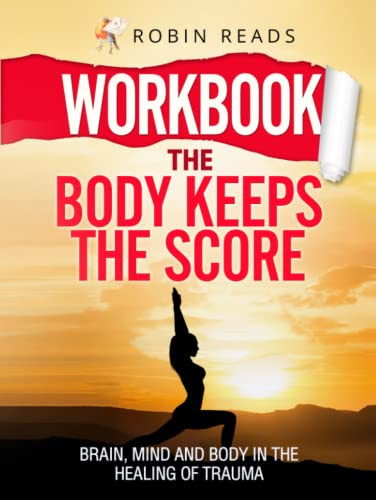 Workbook: The Body Keeps The Score: Brain Mind and Body