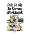 TALK TO ME IN KOREAN: LEVEL 10 (WORKBOOK)