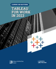 Learning And Mastering Tableau For Work In 2023