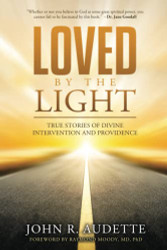 LOVED BY THE LIGHT: TRUE STORIES OF DIVINE INTERVENTION