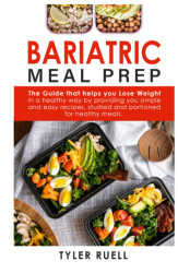 BARIATRIC MEAL PREP: The Guide that helps you Lose Weight in a healthy