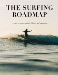Surfing Roadmap: A guide to surfing and the life of a real
