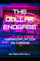 Dollar Endgame: Hyperinflation Is Coming