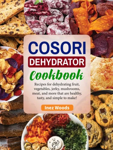 Cosori Dehydrator Cookbook by Inez Woods
