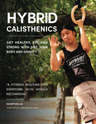 Hybrid Calisthenics: Get Healthy Fit and Strong with Just Your Body