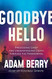 Goodbye Hello: Processing Grief and Understanding Death through