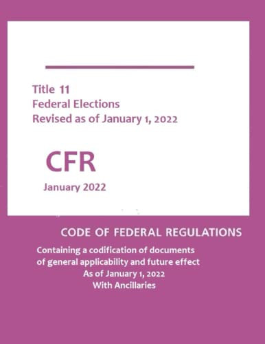 Title 11 of the Code of Federal Regulations -- Federal Elections