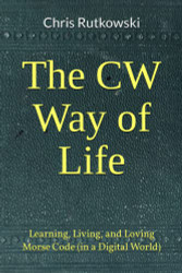 CW Way of Life: Learning Living and Loving Morse Code