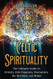 Celtic Spirituality: The Ultimate Guide to Druidry Irish Paganism