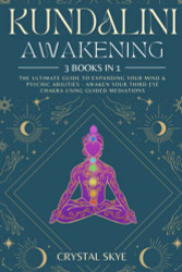 Kundalini Awakening: 3 Books in 1: The Ultimate Guide to Expanding