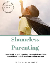 Shameless Parenting: Everything You Need to Raise Shame-free