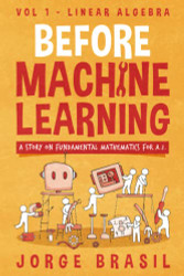 Before Machine Learning Volume 1 - Linear Algebra