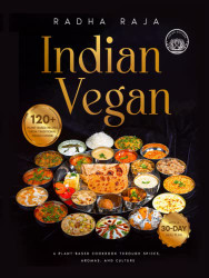 INDIAN VEGAN: A Plant-Based Cookbook Through Spices Aromas