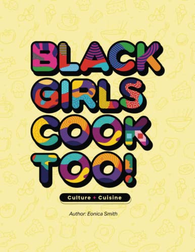Black Girls Cook Too: Culture & Cuisine