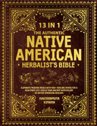 Authentic Native American Herbalist's Bible [13in1]