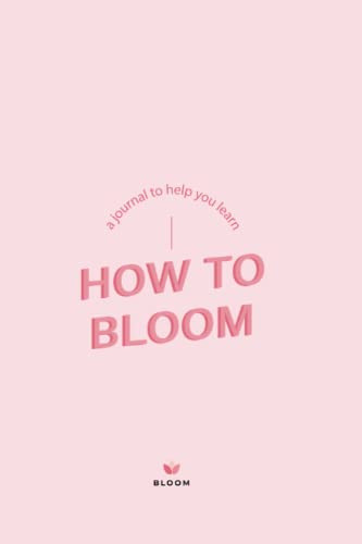 How To Bloom: Learn how to bloom with confidence