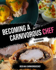 Becoming A Carnivorous Chef: A Cookbook