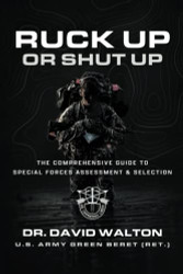 Ruck Up or Shut Up: The Comprehensive Guide to Special Forces