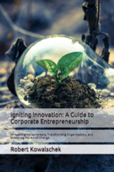 Igniting Innovation: A Guide to Corporate Entrepreneurship: Unleashing