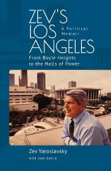 Zev's Los Angeles: From Boyle Heights to the Halls of Power. A